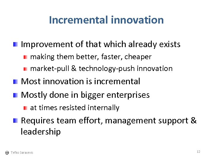 Incremental innovation Improvement of that which already exists making them better, faster, cheaper market-pull