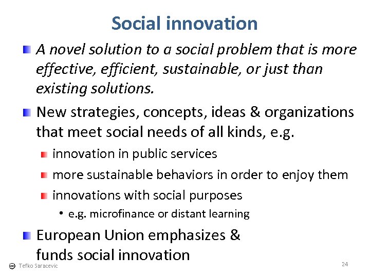 Social innovation A novel solution to a social problem that is more effective, efficient,