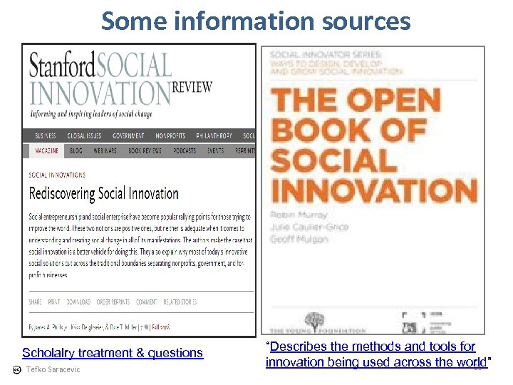 Some information sources Scholalry treatment & questions Tefko Saracevic “Describes the methods and tools