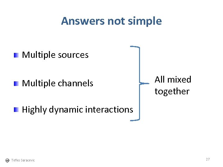 Answers not simple Multiple sources Multiple channels All mixed together Highly dynamic interactions Tefko