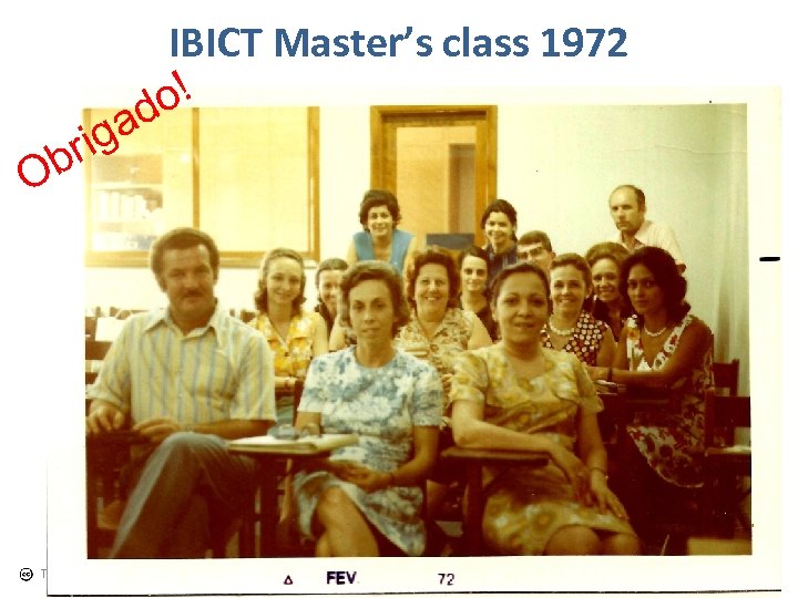 b O IBICT Master’s class 1972 o! d ga ri Tefko Saracevic 40 