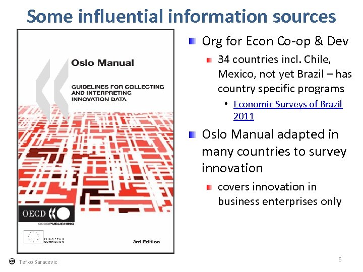 Some influential information sources Org for Econ Co-op & Dev 34 countries incl. Chile,
