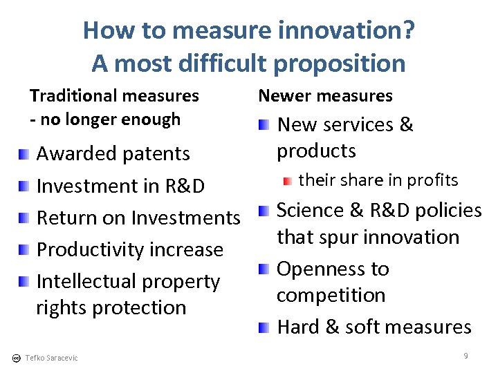 How to measure innovation? A most difficult proposition Traditional measures - no longer enough