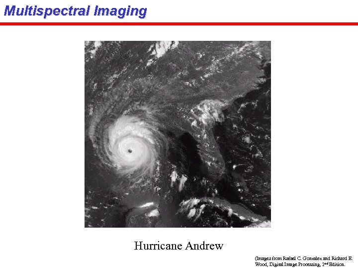 Multispectral Imaging Hurricane Andrew (Images from Rafael C. Gonzalez and Richard E. Wood, Digital
