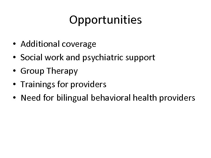 Opportunities • • • Additional coverage Social work and psychiatric support Group Therapy Trainings
