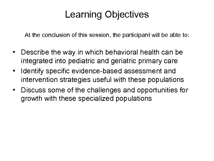 Learning Objectives At the conclusion of this session, the participant will be able to: