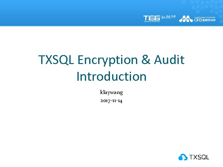 TXSQL Encryption & Audit Introduction klaywang 2017 -11 -14 