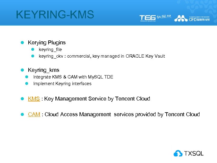  KEYRING-KMS l Kerying Plugins l l keyring_file keyring_okv : commercial, key managed in