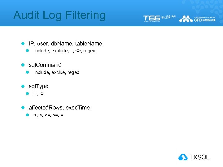 Audit Log Filtering l IP, user, db. Name, table. Name l Include, exclude, =,