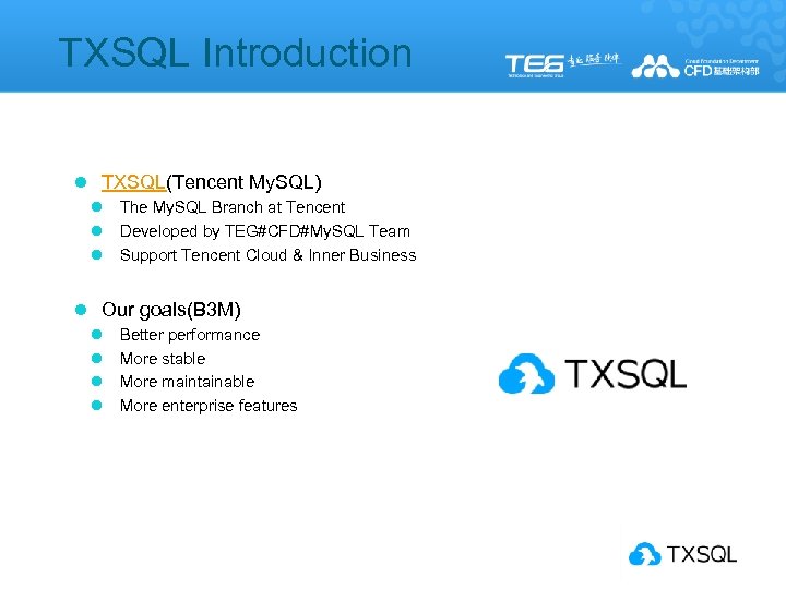  TXSQL Introduction l TXSQL(Tencent My. SQL) l l l The My. SQL Branch