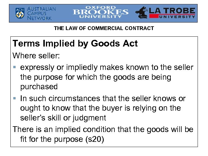 THE LAW OF COMMERCIAL CONTRACT Terms Implied by Goods Act Where seller: § expressly