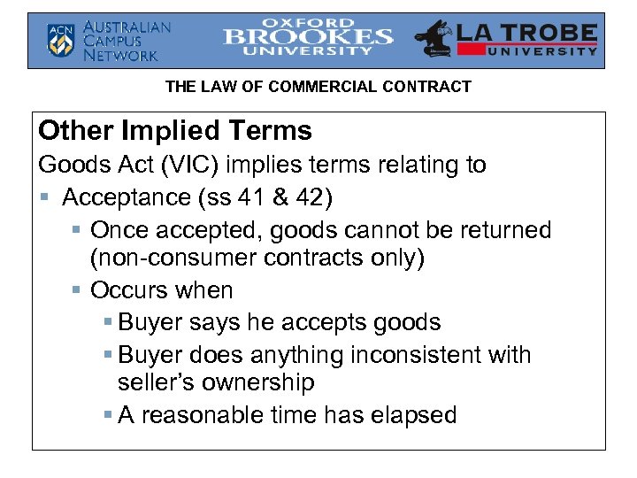THE LAW OF COMMERCIAL CONTRACT Other Implied Terms Goods Act (VIC) implies terms relating