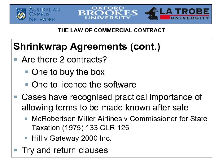 THE LAW OF COMMERCIAL CONTRACT Shrinkwrap Agreements (cont. ) § Are there 2 contracts?