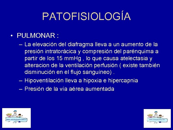PATOFISIOLOGÍA • PULMONAR : – La elevación del diafragma lleva a un aumento de