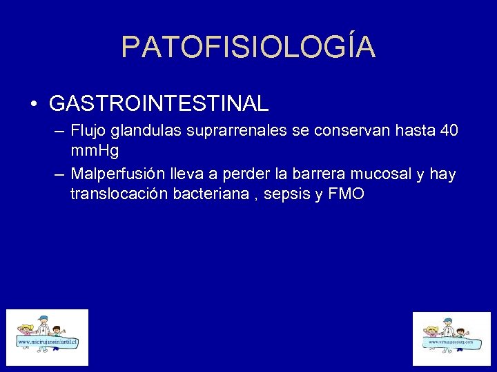 PATOFISIOLOGÍA • GASTROINTESTINAL – Flujo glandulas suprarrenales se conservan hasta 40 mm. Hg –
