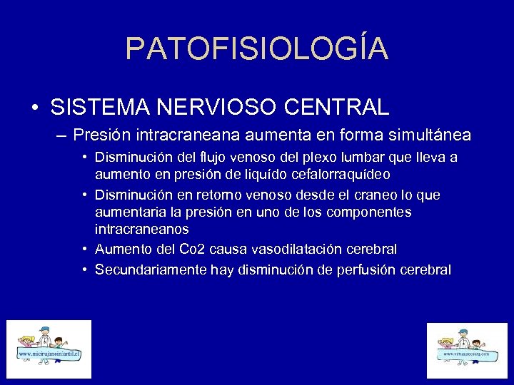 PATOFISIOLOGÍA • SISTEMA NERVIOSO CENTRAL – Presión intracraneana aumenta en forma simultánea • Disminución