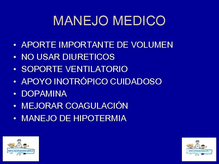 MANEJO MEDICO • • APORTE IMPORTANTE DE VOLUMEN NO USAR DIURETICOS SOPORTE VENTILATORIO APOYO