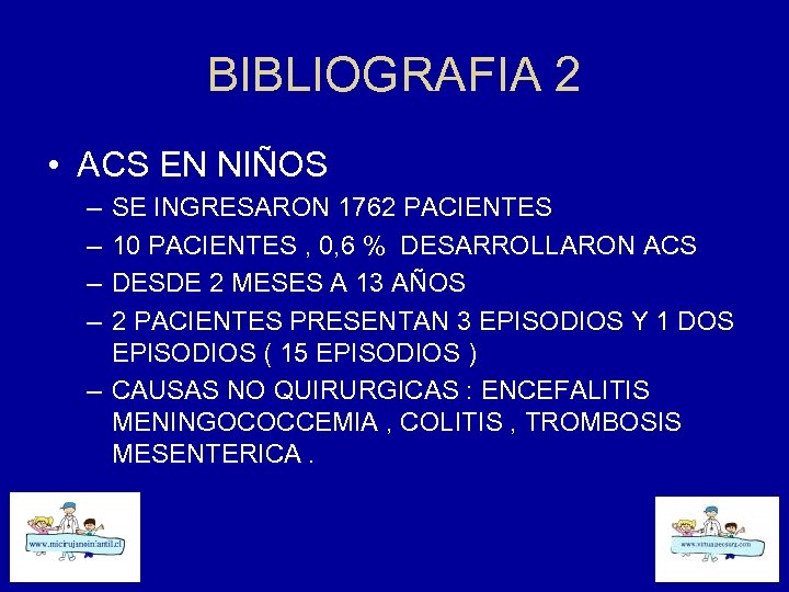 BIBLIOGRAFIA 2 • ACS EN NIÑOS – – SE INGRESARON 1762 PACIENTES 10 PACIENTES