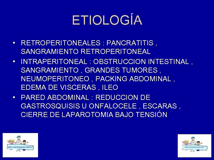 ETIOLOGÍA • RETROPERITONEALES : PANCRATITIS , SANGRAMIENTO RETROPERITONEAL • INTRAPERITONEAL : OBSTRUCCION INTESTINAL ,
