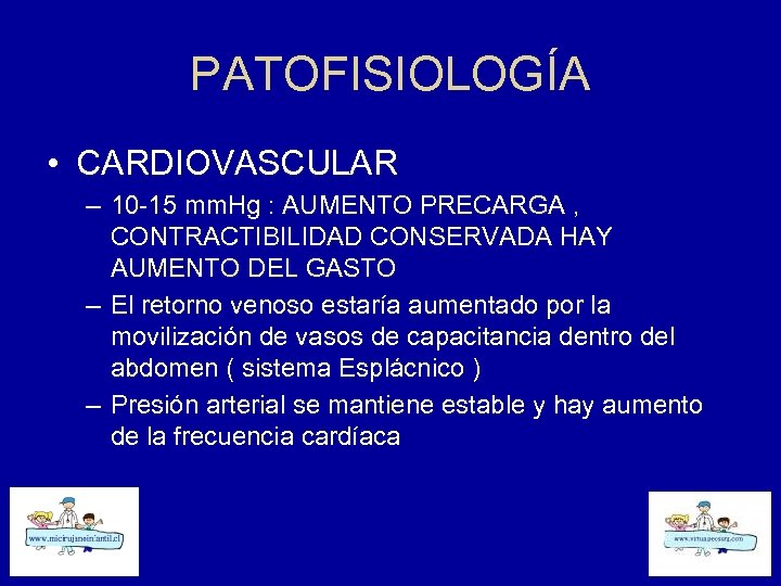 PATOFISIOLOGÍA • CARDIOVASCULAR – 10 -15 mm. Hg : AUMENTO PRECARGA , CONTRACTIBILIDAD CONSERVADA