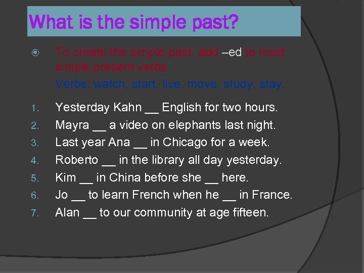 What is the simple past? To create the simple past, add –ed to most