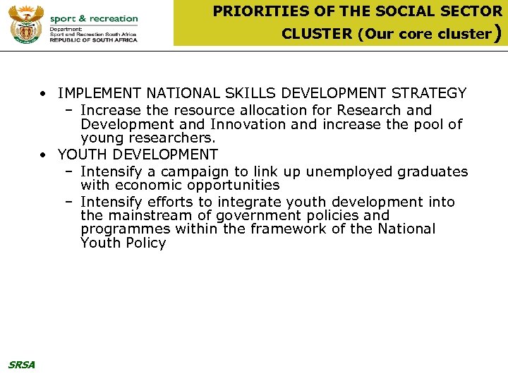 PRIORITIES OF THE SOCIAL SECTOR CLUSTER (Our core cluster) • IMPLEMENT NATIONAL SKILLS DEVELOPMENT