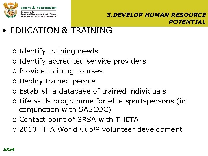 3. DEVELOP HUMAN RESOURCE POTENTIAL • EDUCATION & TRAINING o o o Identify training
