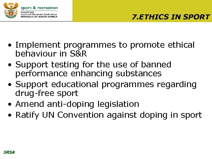 7. ETHICS IN SPORT • Implement programmes to promote ethical behaviour in S&R •