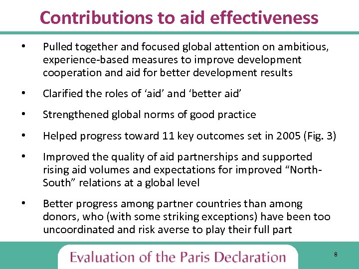 Contributions to aid effectiveness • Pulled together and focused global attention on ambitious, experience-based