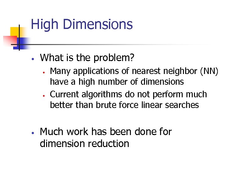 High Dimensions • What is the problem? • • • Many applications of nearest