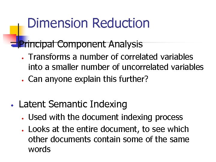 Dimension Reduction • Principal Component Analysis • • • Transforms a number of correlated