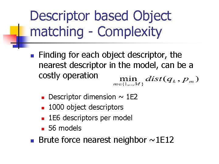 Descriptor based Object matching - Complexity n Finding for each object descriptor, the nearest