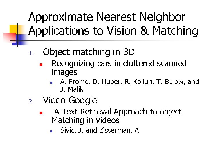 Approximate Nearest Neighbor Applications to Vision & Matching Object matching in 3 D 1.