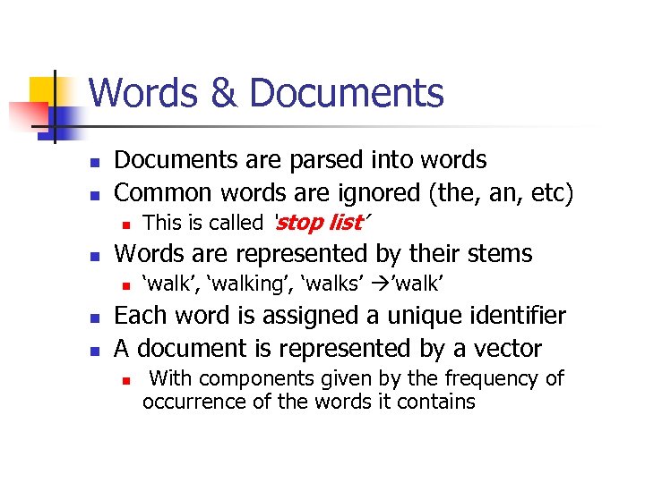 Words & Documents n n Documents are parsed into words Common words are ignored