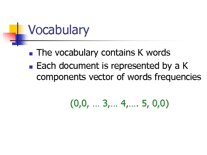 Vocabulary n n The vocabulary contains K words Each document is represented by a