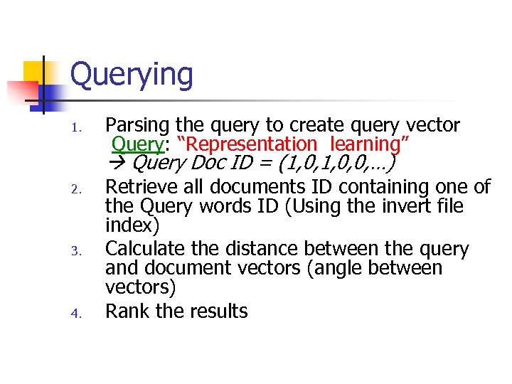 Querying 1. Parsing the query to create query vector Query: “Representation learning” Query Doc