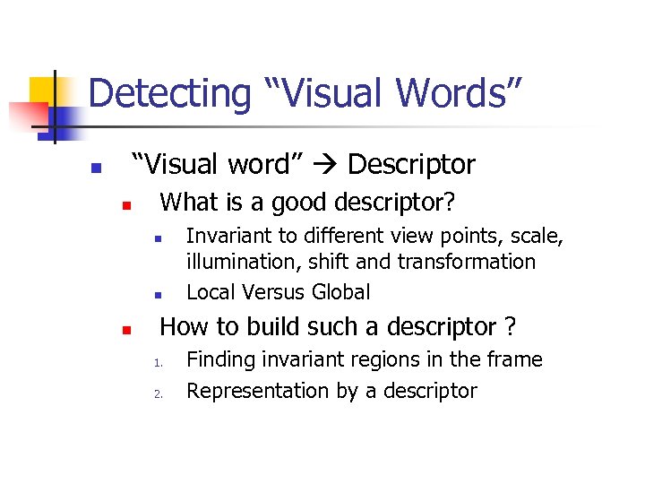 Detecting “Visual Words” “Visual word” Descriptor n n What is a good descriptor? n