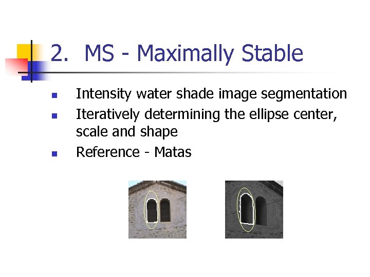 2. MS - Maximally Stable n n n Intensity water shade image segmentation Iteratively