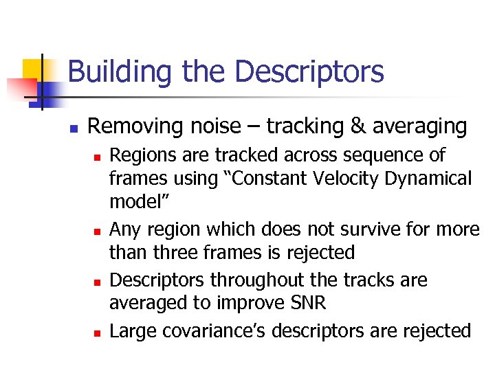 Building the Descriptors n Removing noise – tracking & averaging n n Regions are