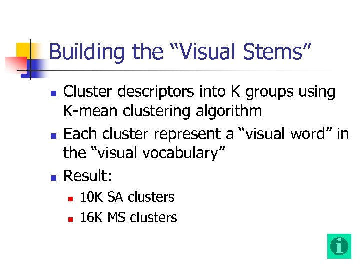 Building the “Visual Stems” n n n Cluster descriptors into K groups using K-mean