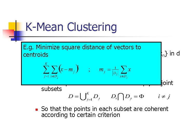 K-Mean Clustering n Minimize square distance of vectors to E. g. Input n A