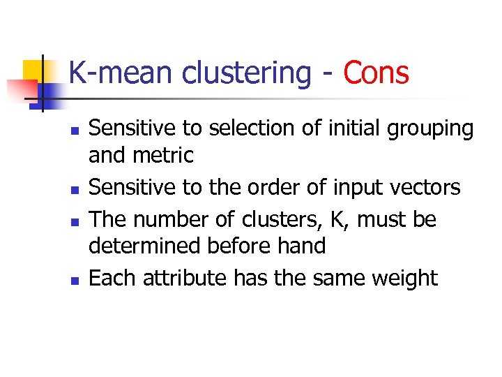K-mean clustering - Cons n n Sensitive to selection of initial grouping and metric