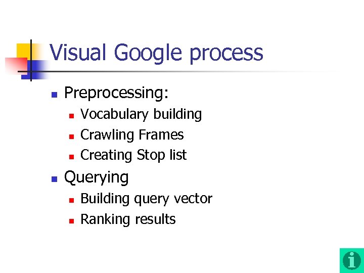 Visual Google process n Preprocessing: n n Vocabulary building Crawling Frames Creating Stop list