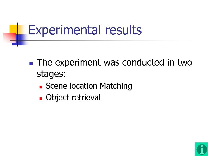 Experimental results n The experiment was conducted in two stages: n n Scene location