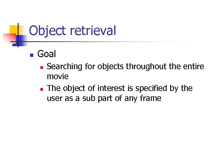 Object retrieval n Goal n n Searching for objects throughout the entire movie The