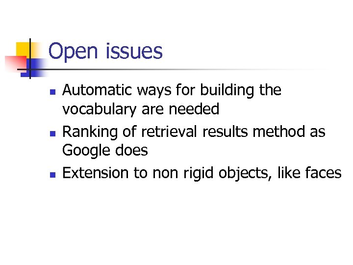 Open issues n n n Automatic ways for building the vocabulary are needed Ranking