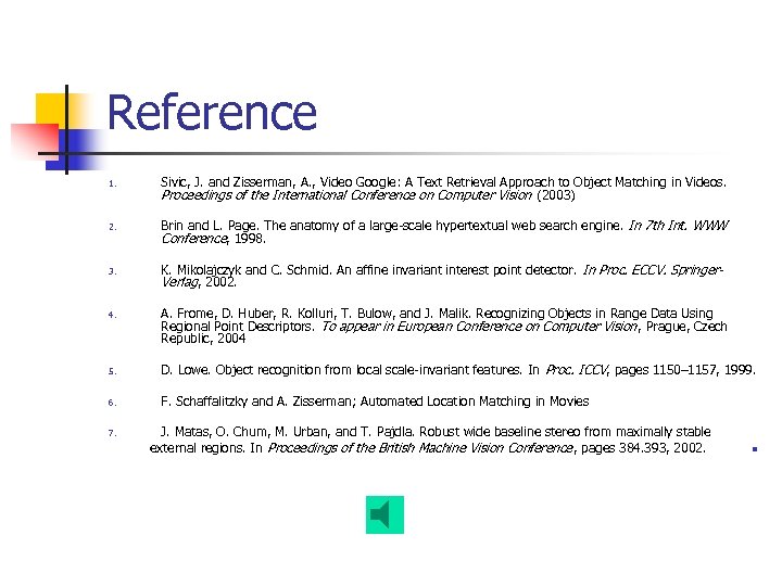 Reference 1. Sivic, J. and Zisserman, A. , Video Google: A Text Retrieval Approach