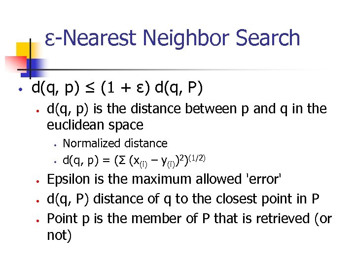 ε-Nearest Neighbor Search • d(q, p) ≤ (1 + ε) d(q, P) • d(q,