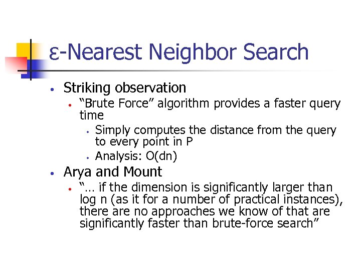 ε-Nearest Neighbor Search • Striking observation • • “Brute Force” algorithm provides a faster