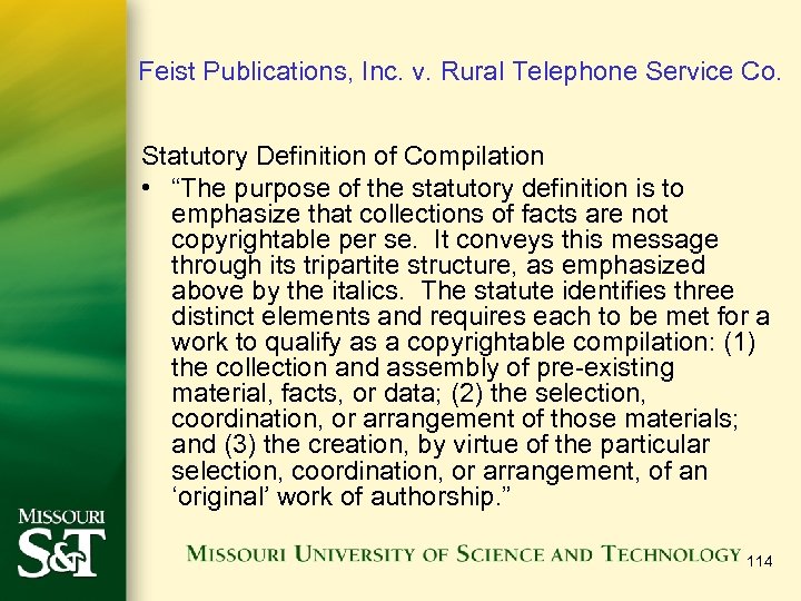 Feist Publications, Inc. v. Rural Telephone Service Co. Statutory Definition of Compilation • “The